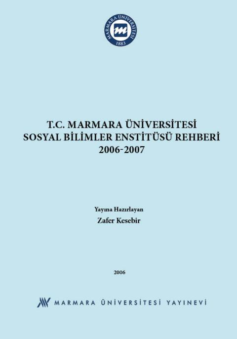 T.C. Marmara Üniversitesi Sosyal Bilimler Enstitüsü Rehberi: 2006-2007 = Republic of Turkey Marmara University Institute of Social Sciences Guide